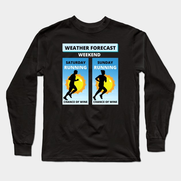 Weekend Forecast. Running With A Chance Of Wine Long Sleeve T-Shirt by Dreanpitch